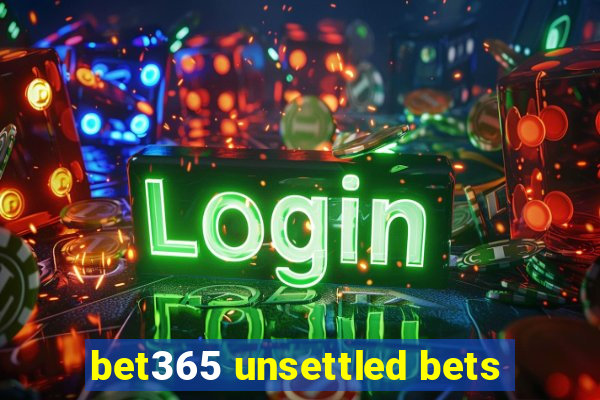 bet365 unsettled bets